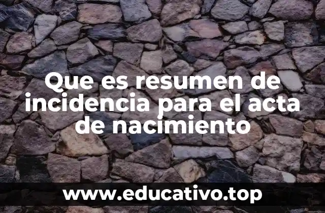Que es resumen de incidencia para el acta de nacimiento