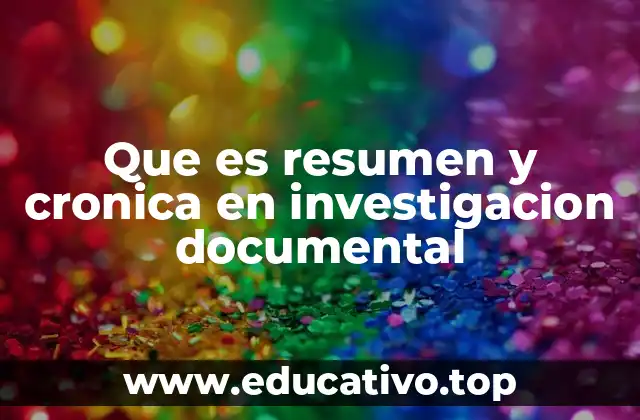Que es resumen y cronica en investigacion documental
