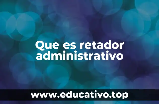 Que es retador administrativo