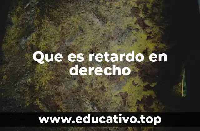 Que es retardo en derecho