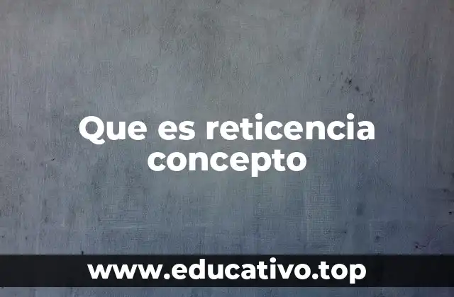 Que es reticencia concepto