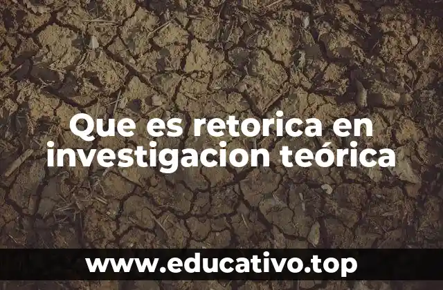 Que es retorica en investigacion teórica