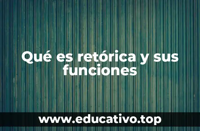 Qué es retórica y sus funciones