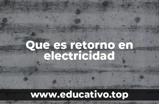 Importancia del retorno en el diseño de circuitos eléctricos