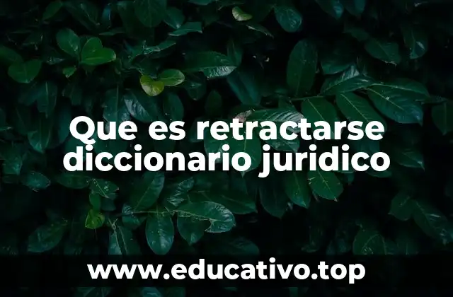 Que es retractarse diccionario juridico