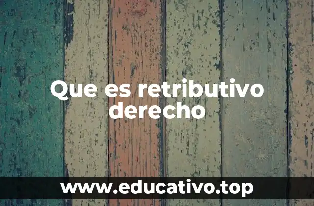 Que es retributivo derecho