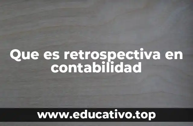 Que es retrospectiva en contabilidad