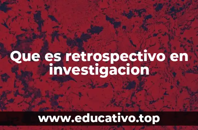 Que es retrospectivo en investigacion