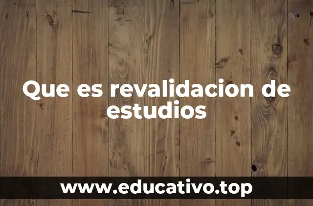 Que es revalidacion de estudios