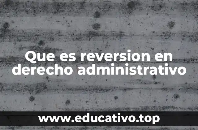 Que es reversion en derecho administrativo