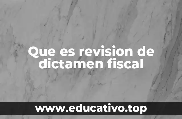 Que es revision de dictamen fiscal