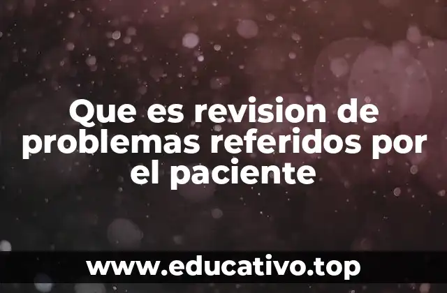 Que es revision de problemas referidos por el paciente