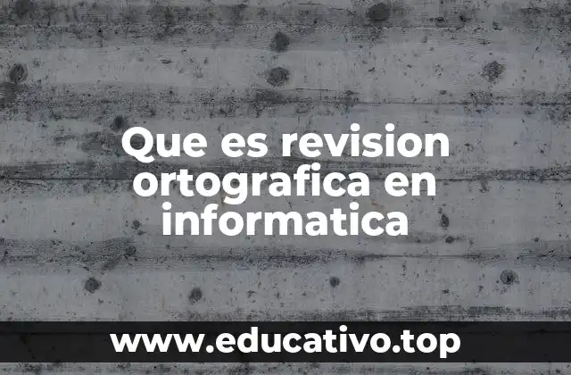 Que es revision ortografica en informatica