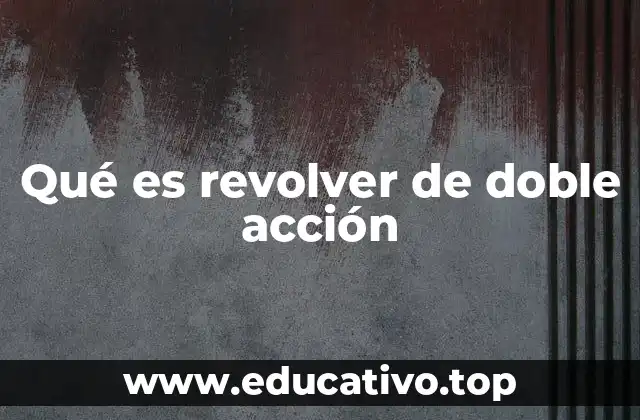 Qué es revolver de doble acción