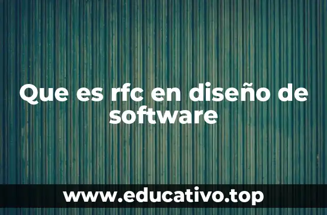 El papel de los RFCs en el diseño y arquitectura de software