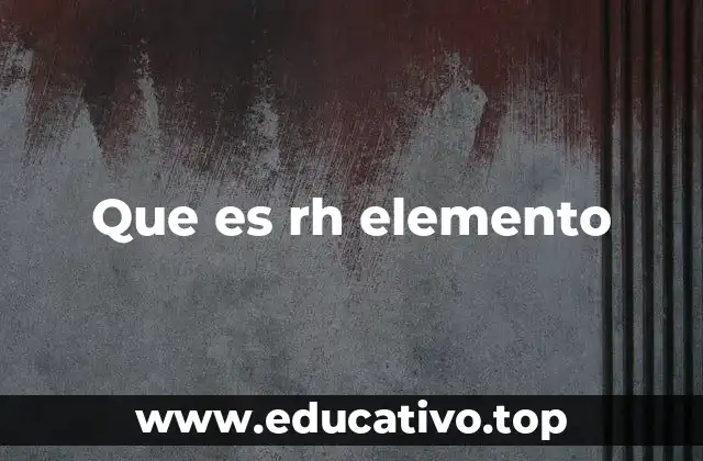 Que es rh elemento