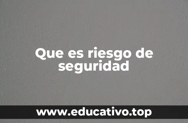 Que es riesgo de seguridad