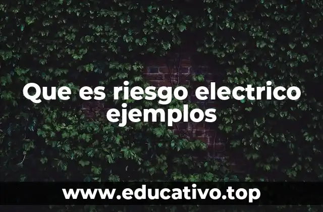 Que es riesgo electrico ejemplos