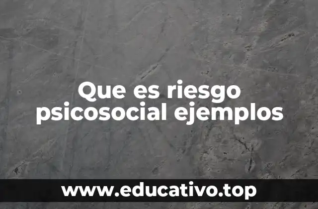 Que es riesgo psicosocial ejemplos