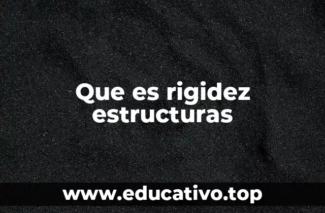 Importancia de la rigidez en el diseño de construcciones