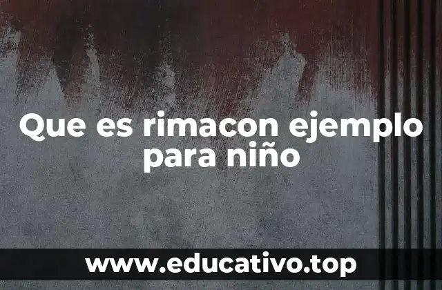 Que es rimacon ejemplo para niño