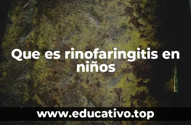 Que es rinofaringitis en niños
