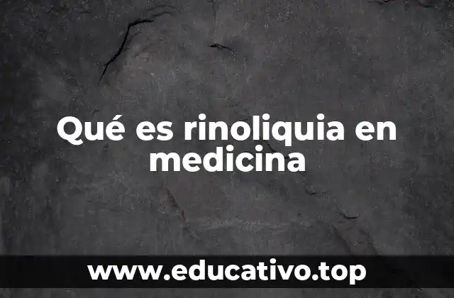 Qué es rinoliquia en medicina