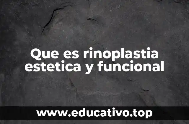 Que es rinoplastia estetica y funcional