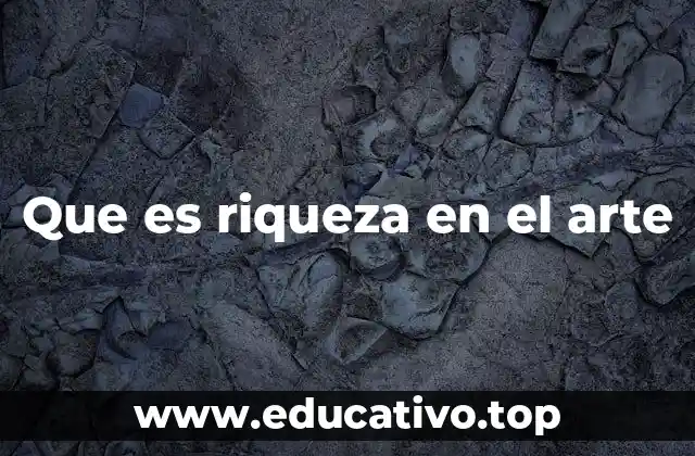 Que es riqueza en el arte