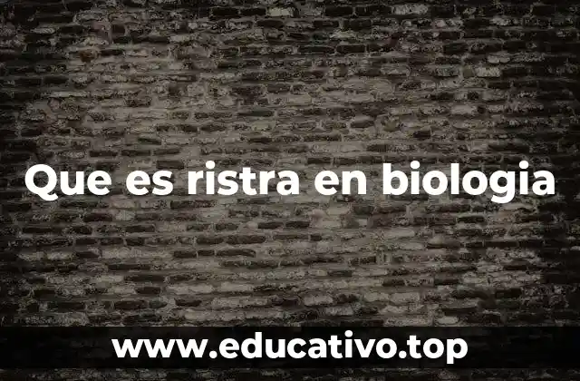 Que es ristra en biologia