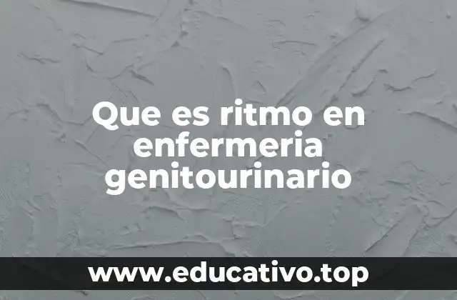 Que es ritmo en enfermeria genitourinario