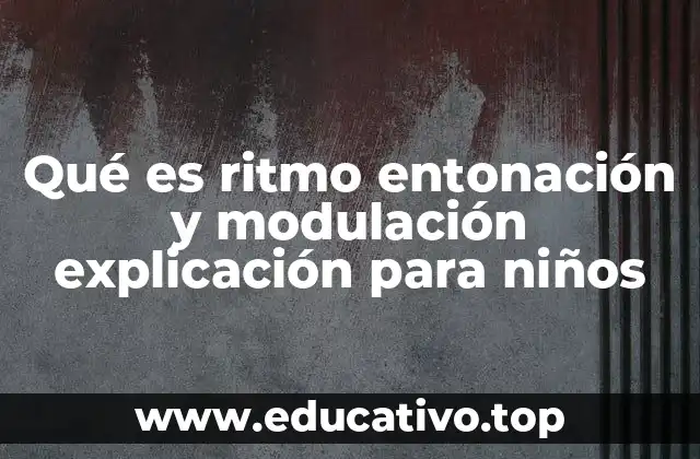 Qué es ritmo entonación y modulación explicación para niños