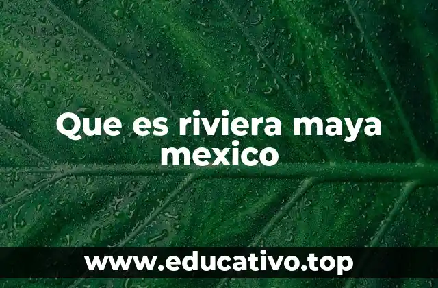 Que es riviera maya mexico