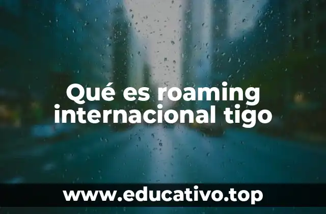 Qué es roaming internacional tigo