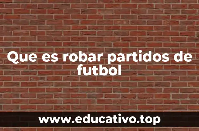 Que es robar partidos de futbol