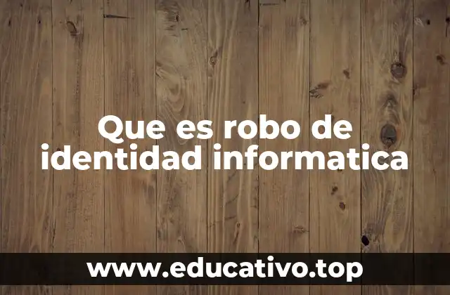 Cómo ocurre el robo de identidad informática