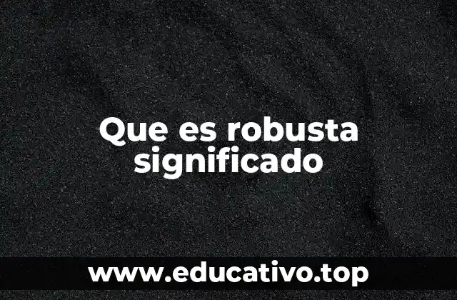 Que es robusta significado