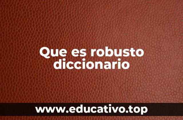 Que es robusto diccionario