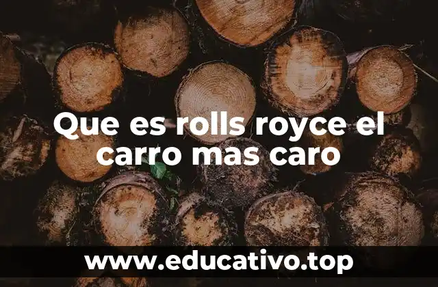 Que es rolls royce el carro mas caro