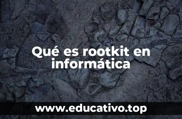 Qué es rootkit en informática