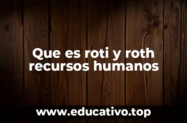 Que es roti y roth recursos humanos