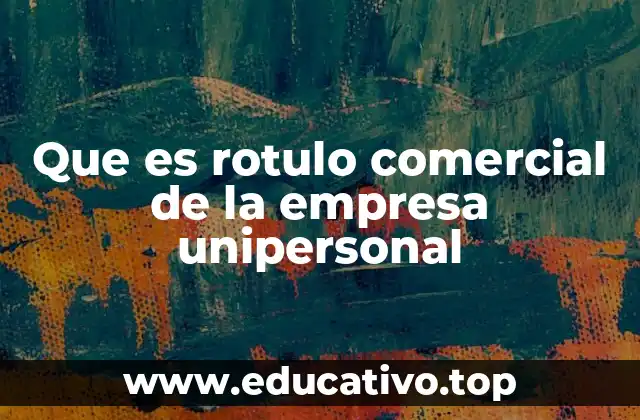Que es rotulo comercial de la empresa unipersonal