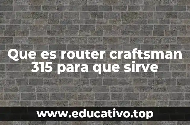 Que es router craftsman 315 para que sirve