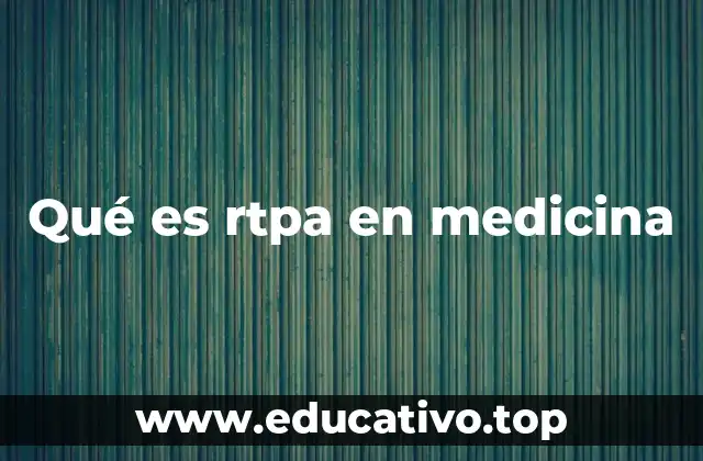Qué es rtpa en medicina