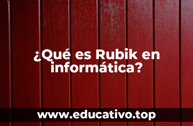 ¿Qué es Rubik en informática?
