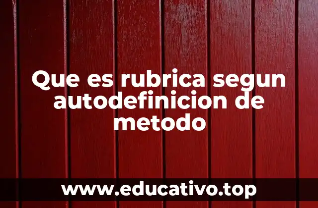 Que es rubrica segun autodefinicion de metodo