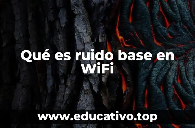 Cómo afecta el ruido base a la calidad de la señal WiFi