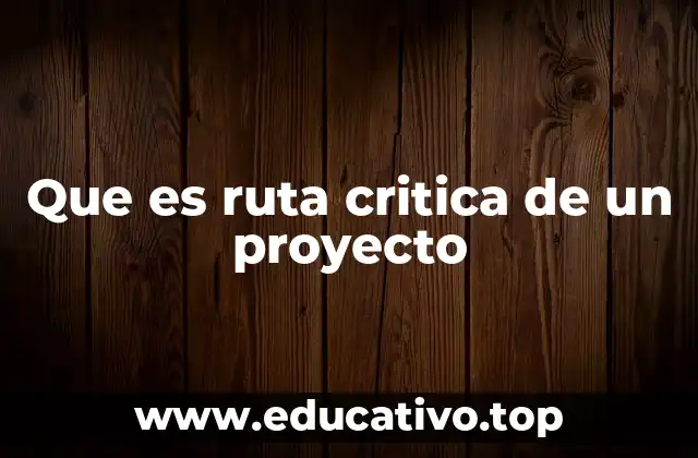Que es ruta critica de un proyecto