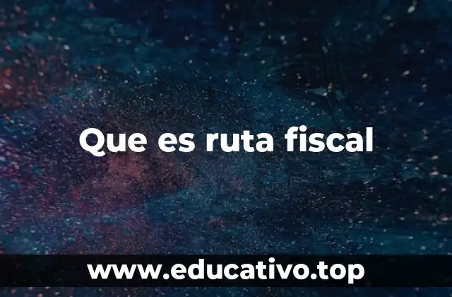 Que es ruta fiscal