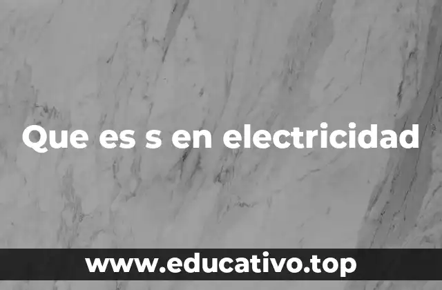 Que es s en electricidad
